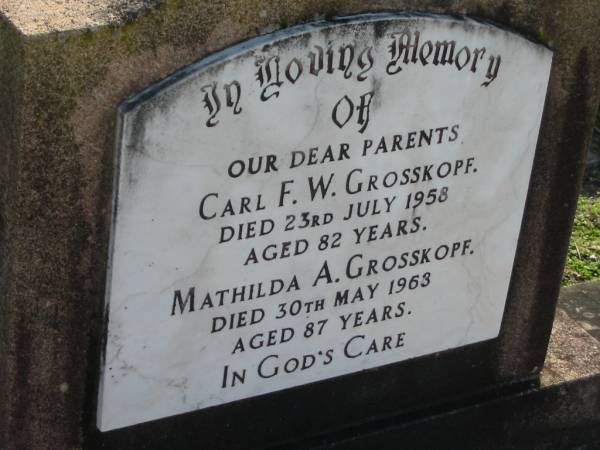 parents;  | Carl F. GROSSKOPF, died 23 July 1958 aged 82 years;  | Mathilda A. GROSSKOPF, died 30 May 1963 aged 87 years;  | Lowood Trinity Lutheran Cemetery (Bethel Section), Esk Shire  | 