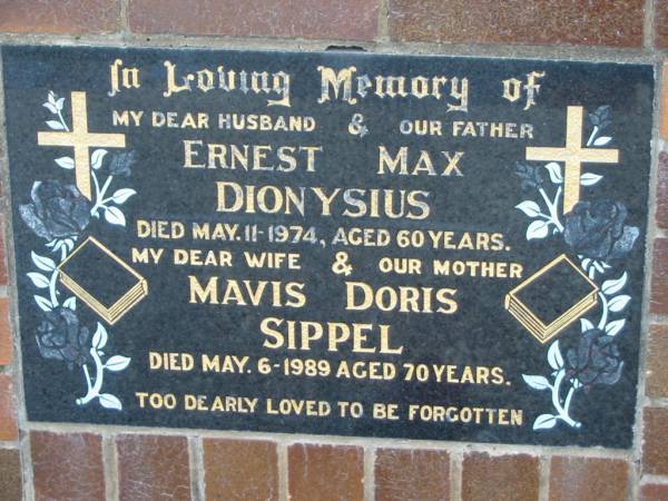 Ernest Max DIONYSIUS, died 11 May 1974 aged 60 years, husband father;  | Mavis Doris SIPPEL, died 6 May 1989 aged 70 years, wife mother;  | Lowood Trinity Lutheran Cemetery (Bethel Section), Esk Shire  | 