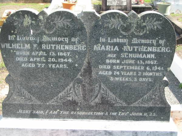 Wilhelm F. RUTHENBERG, born 13 April 1867 died 20 April 1944 aged 77 years;  | Maria RUTHERBERG, nee SCHUMANN, born 13 June 1867 died 6 Sept 1941 aged 74 years 2 months 3 weeks 3 days;  | Lowood Trinity Lutheran Cemetery (St Mark's Section), Esk Shire  | 