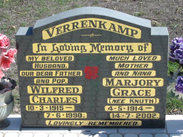 VERRENKAMP;  | Wilfred Charles, 10-3-1915 - 7-6-1990, husband father pop;  | Marjory Grace, nee KNUTH, 4-5-1914 - 14-7-2002, mother nana;  | Lowood Trinity Lutheran Cemetery (St Mark's Section), Esk Shire  | 