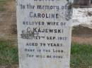 
Caroline, wife of C. KAJEWSKI,
died 17 Sept 1917 aged 79 years;
Ma Ma Creek Anglican Cemetery, Gatton shire
