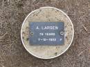 
A. LARSEN, female,
died 7-10-1922 aged 76 years;
Ma Ma Creek Anglican Cemetery, Gatton shire
