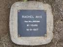 
Rachel AVIS (nee WILLINGHAM),
died 18-9-1927 aged 81 years;
Ma Ma Creek Anglican Cemetery, Gatton shire

