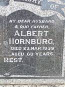 
Albert HORNBURG, husband father,
died 23 Mar 1939 aged 60 years;
Janet M. HORNBURG, mother,
died 8 Mar 1965 aged 82 years;
Alfred George HORNBURG,
1902 - 1986;
Ma Ma Creek Anglican Cemetery, Gatton shire
