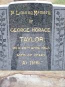 
George Horace TAYLOR,
died 29 April 1963 aged 67 years;
Ma Ma Creek Anglican Cemetery, Gatton shire
