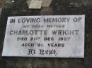 
Charlotte WRIGHT, mother,
died 21 Dec 1967 aged 90 years;
Ma Ma Creek Anglican Cemetery, Gatton shire
