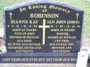 
Dianne Kay ROBINSON,
wife of John,
mother of Michael & Jodie,
daughter sister,
8-2-51 - 21-3-94 aged 43 years;
Ian John ROBINSON, farmer,
father of Michael & Jodie, son brother,
14-1-46 - 12-10-01 aged 55 years;
Ma Ma Creek Anglican Cemetery, Gatton shire
