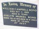 
William Campbell BOND,
died 11 Oct 1989 aged 91 years;
Evelyn Muriel BOND,
born 30-12-1915 died 10-9-1002 aged 87 years;
Ma Ma Creek Anglican Cemetery, Gatton shire
