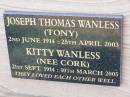 
Joseph Thomas WANLESS (Tony),
2 June 1914 - 25 April 2003;
Kitty WANLESS (nee CORK),
21 Sept 1913 - 10 March 2005;
Ma Ma Creek Anglican Cemetery, Gatton shire
