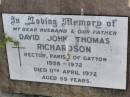 
David John Thomas RICHARDSON,
husband father,
rector parish of Gatton 1958 - 1972,
died 11 April 1972 aged 59 years;
Ma Ma Creek Anglican Cemetery, Gatton shire

