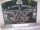 
Robert Hugh POLLOCK, husband father,
died 7 Sept 1966 aged 72 years;
Hilda G. POLLOCK, mother,
died 14 Oct 1968 aged 68 years;
Ma Ma Creek Anglican Cemetery, Gatton shire
