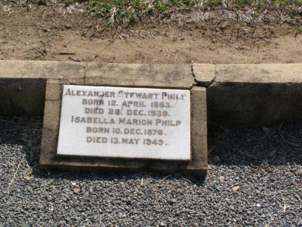 Alexander Stewart PHILP,  | born 12 April 1863 died 28 Dec 1939;  | Isabella Marion PHILP,  | born 10 Dec 1876 aged 13 May 1949;  | Ma Ma Creek Anglican Cemetery, Gatton shire  | 