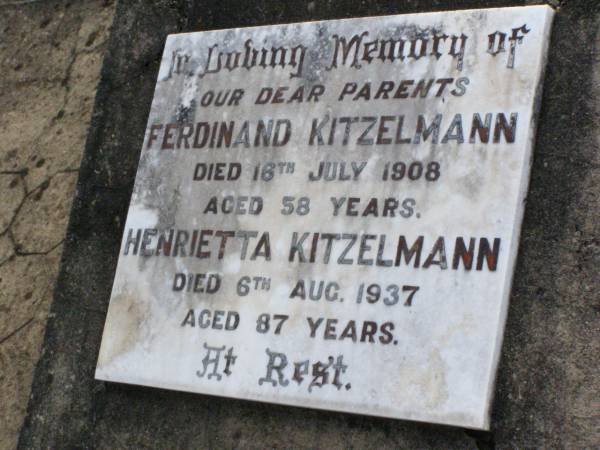 parents;  | Ferdinand KITZELMANN,  | died 16 July 1908 aged 58 years;  | Henrietta KITZELMANN,  | died 6 Aug 1937 aged 87 years;  | Ma Ma Creek Anglican Cemetery, Gatton shire  | 