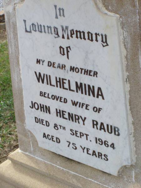Matilda Ann, wife of J.H. RAUB,  | died 9 Feb 1923 aged 48 years;  | Herbert Cecil, son,  | died 22 April 1921 aged 11 years;  | Wilhelmina, mother,  | wife of John Henry RAUB,  | died 8 Sept 1964 aged 75 years;  | John Henry RAUB, husband father,  | died 18 March 1952 aged 80 years;  | Ma Ma Creek Anglican Cemetery, Gatton shire  | 