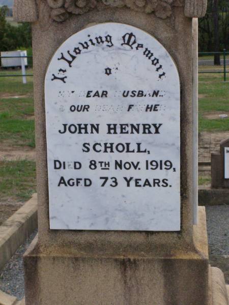 John Henry SCHOLL, husband father,  | died 8 Nov 1919 aged 73 years;  | Johanna Louisa SCHOLL,  | died 18 March 1934 aged 85 and 1/2 years;  | Ma Ma Creek Anglican Cemetery, Gatton shire  | 