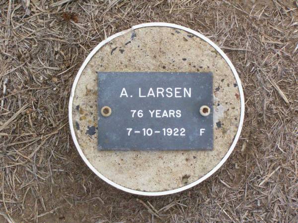 A. LARSEN, female,  | died 7-10-1922 aged 76 years;  | Ma Ma Creek Anglican Cemetery, Gatton shire  | 
