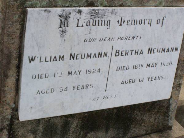 parents;  | William NEUMANN,  | died 1 May 1924 aged 54 years;  | Bertha NEUMANN,  | died 18 May 1930 aged 61 years;  | Ma Ma Creek Anglican Cemetery, Gatton shire  | 