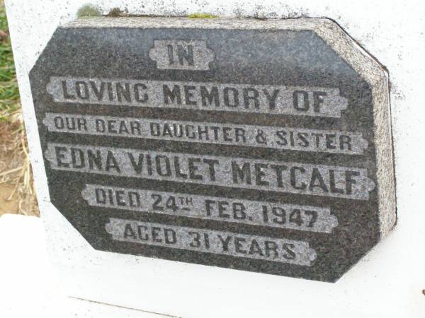 Edna Violet METCALF, daughter sister,  | died 24 Feb 1947 aged 31 years;  | Ma Ma Creek Anglican Cemetery, Gatton shire  | 