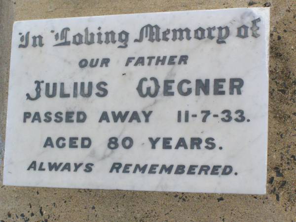 Julius WEGNER, father,  | died 11-7-33 aged 80 years;  | Ma Ma Creek Anglican Cemetery, Gatton shire  | 