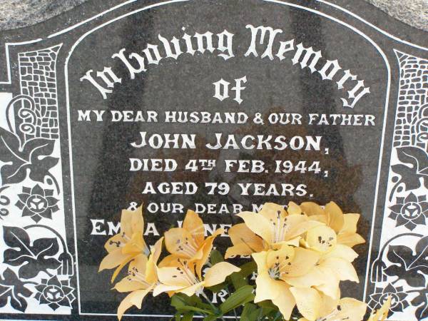 John JACKSON, husband father,  | died 4 Feb 1944 aged 79 years;  | Emma Jane JACKSON, mother,  | died 20 Sept 1949 aged 83 years;  | Ma Ma Creek Anglican Cemetery, Gatton shire  | 