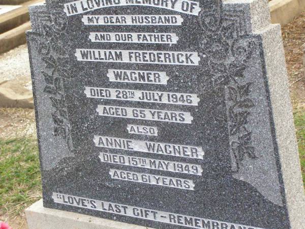 William Frederick WAGNER, husband father,  | died 28 July 1946 aged 65 years;  | Annie WAGNER,  | died 15 May 1949 aged 61 years;  | Ma Ma Creek Anglican Cemetery, Gatton shire  | 