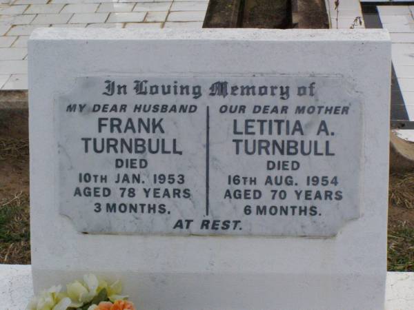Frank TURNBULL, husband,  | died 10 Jan 1953 aged 78 years 3 months;  | Letitia A. TURNBULL, mother,  | died 16 Aug 1954 aged 70 years 6 months;  | Ma Ma Creek Anglican Cemetery, Gatton shire  | 