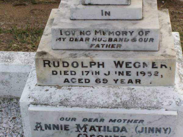 Rudolph WEGNER, husband father,  | died 17 June 1952 aged 69 years;  | Annie Matilda (Jinny) WEGNER, mother,  | died 13 May 1983 aged 82 years 7 months;  | Christopher Keith WEGNER, son,  | died 24 Aug 1967 aged 6 months;  | Ma Ma Creek Anglican Cemetery, Gatton shire  | 