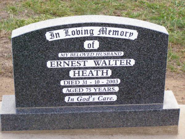Ernest Walter HEATH, husband,  | died 31-10-2003 aged 75 years;  | Ma Ma Creek Anglican Cemetery, Gatton shire  | 