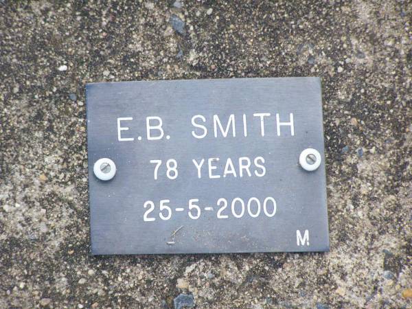 E.B. SMITH, male,  | died 25-5-2000 aged 78 years;  | Ma Ma Creek Anglican Cemetery, Gatton shire  | 