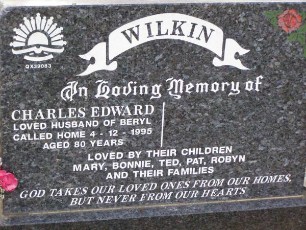 Charles Edward WILKIN,  | husband of Beryl,  | died 4-12-1995 aged 80 years,  | children Mary, Bonnie, Ted, Pat & Robyn;  | Ma Ma Creek Anglican Cemetery, Gatton shire  | 