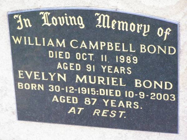 William Campbell BOND,  | died 11 Oct 1989 aged 91 years;  | Evelyn Muriel BOND,  | born 30-12-1915 died 10-9-1002 aged 87 years;  | Ma Ma Creek Anglican Cemetery, Gatton shire  | 