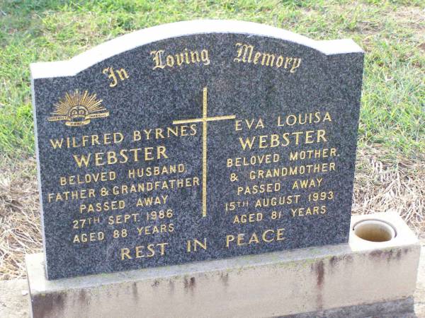 Wilfred Byrnes WEBSTER,  | husband father grandfather,  | died 27 Sept 1986 aged 88 years;  | Eva Louisa WEBSTER,  | mother grandmother,  | died 15 Aug 1993 aged 81 years;  | Ma Ma Creek Anglican Cemetery, Gatton shire  | 
