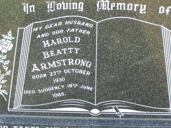 Harold Beatty ARMSTRON, husband father,  | born 27 Oct 1930  | died suddenly 18 June 1985;  | Ma Ma Creek Anglican Cemetery, Gatton shire  | 