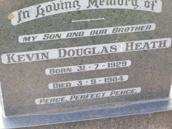 Kevin Douglas HEATH, son brother,  | born 31-7-1929 died 3-9-1984;  | Ma Ma Creek Anglican Cemetery, Gatton shire  | 