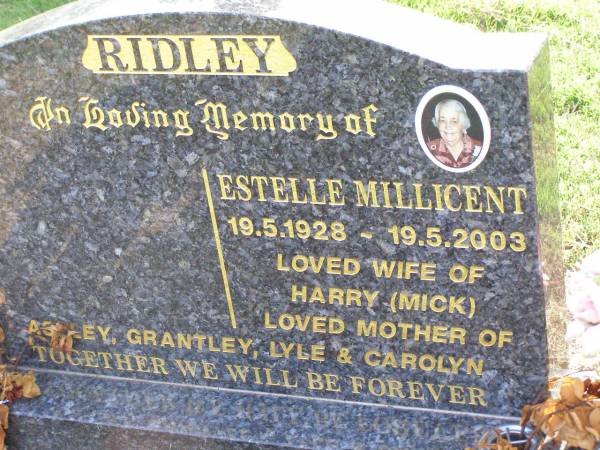 Estelle Millicent RIDLEY,  | 19-5-1928 - 19-5-2003,  | wife of Harry (Mick),  | mother of Ashley, Grantley, Lyle & Carolyn;  | Ma Ma Creek Anglican Cemetery, Gatton shire  | 