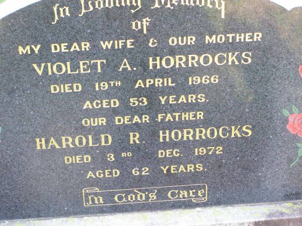 Violet A. HORROCKS, wife mother,  | died 19 April 1966 aged 53 years;  | Harold R. HORROCKS, father,  | died 3 Dec 1972 aged 62 years;  | Ma Ma Creek Anglican Cemetery, Gatton shire  | 