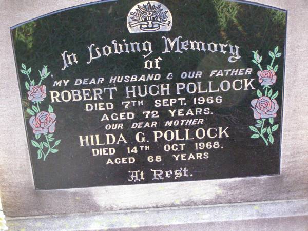 Robert Hugh POLLOCK, husband father,  | died 7 Sept 1966 aged 72 years;  | Hilda G. POLLOCK, mother,  | died 14 Oct 1968 aged 68 years;  | Ma Ma Creek Anglican Cemetery, Gatton shire  | 