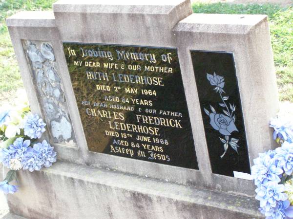 Ruth LEDERHOSE, wife mother,  | died 3 May 1964 aged 84 years;  | Charles Fredrick LEDERHOSE, husband father,  | died 15 June 1968 aged 84 years;  | Ma Ma Creek Anglican Cemetery, Gatton shire  | 