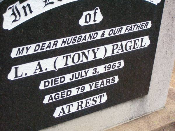 L.A. (Tony) PAGEL, husband father,  | died 3 July 1963 aged 79 years;  | Ma Ma Creek Anglican Cemetery, Gatton shire  | 