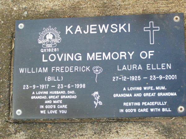 William Frederick (Bill) KAJEWSKI,  | husband dad grandad great-grandad,  | 23-9-1917 - 23-6-1998;  | Laura Ellen KAJEWSKI,  | wife mum grandma great-grandma;  | 27-12-1925 - 23-9-2001;  | Ma Ma Creek Anglican Cemetery, Gatton shire  | 