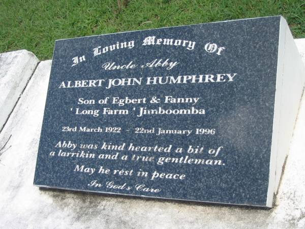 Albert John HUMPHREY (Uncle Abby),  | son of Egbert & Fanny, Long Farm, Jimboomba,  | 23 March 1922 - 22 Jan 1996;  | Maclean cemetery, Beaudesert Shire  | 