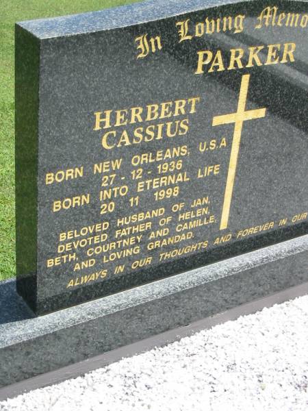 Herbert Cassius PARKER,  | born New Orleans USA 27-12-1936,  | died 20-11-1998,  | husband of Jan,  | father of Helen, Beth, Cortney & Camille,  | grandad;  | Maclean cemetery, Beaudesert Shire  | 