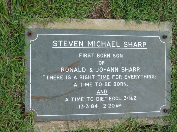 Steven Michael SHARP,  | first son of Ronald & Jo-Ann SHARP,  | born died 13-3-84 2.20am;  | Maclean cemetery, Beaudesert Shire  | 
