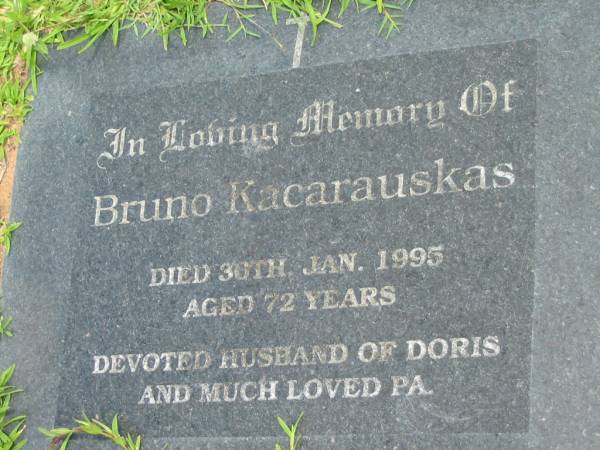 Bruno KACARAUSKAS,  | died 20 Jan 1995 aged 72 years,  | husband of Doris, pa;  | Maclean cemetery, Beaudesert Shire  | 