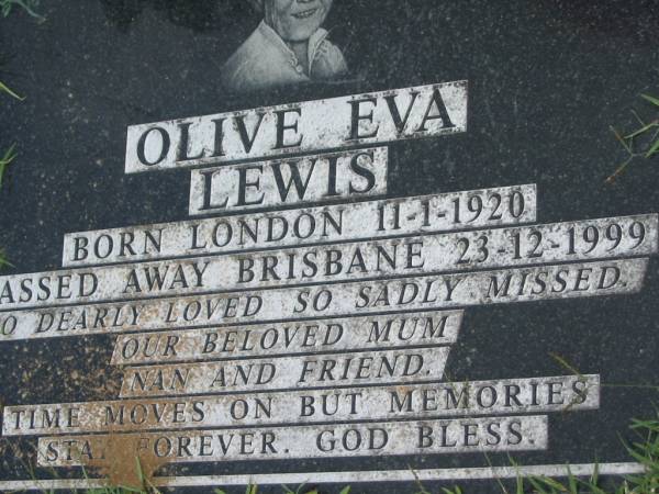 Olive Eva LEWIS,  | born London 11-1-1920,  | died Brisbane 23-12-1999,  | mum na;  | Maclean cemetery, Beaudesert Shire  | 