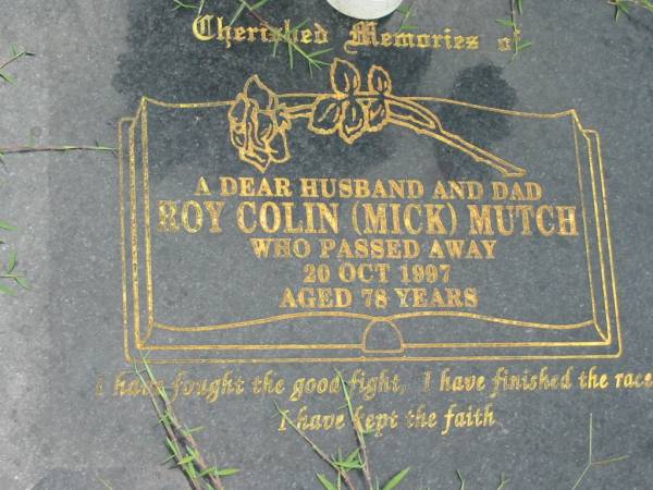 Roy Colin (Mick) MUTCH,  | husband dad,  | died 20 Oct 1997 aged 78 years;  | Maclean cemetery, Beaudesert Shire  | 