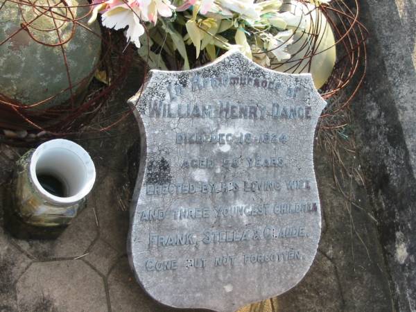 William Henry DANCE, died 16 Dec 1924 aged 58 years;  | erected by wife & three youngest children Frank, Stella & Claude;  | Marburg Anglican Cemetery, Ipswich  | 
