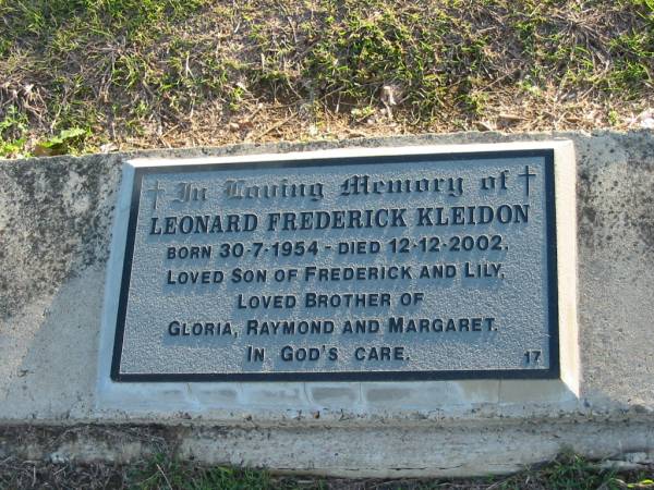Leonard Frederick KLEIDON,  | born 31-7-1954 died 12-12-2002,  | son of Frederick & Lily,  | brother of Gloria, Raymond & Margaret;  | Marburg Anglican Cemetery, Ipswich  | 