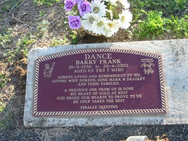 DANCE, Barry Frank,  | 18-9-1936 - 28-4-2002 aged 65 years 7 months,  | wife Doreen, sons Mark & Bradley;  | Marburg Anglican Cemetery, Ipswich  | 