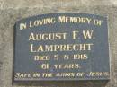 
August F.W. LAMPRECHT,
died 5-8-1918, 61 years;
Marburg Lutheran Cemetery, Ipswich
